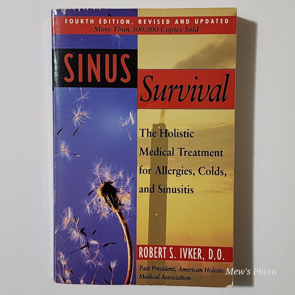 Sinus Survival: The Holistic Medical Treatment for Allergies, Colds, and Sinusit